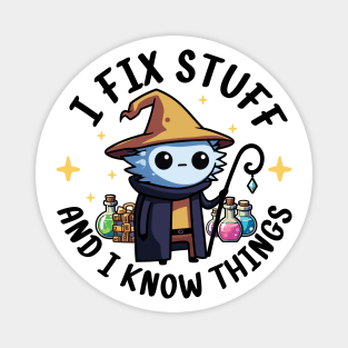 I Fix Stuff and I Know Things Magnet